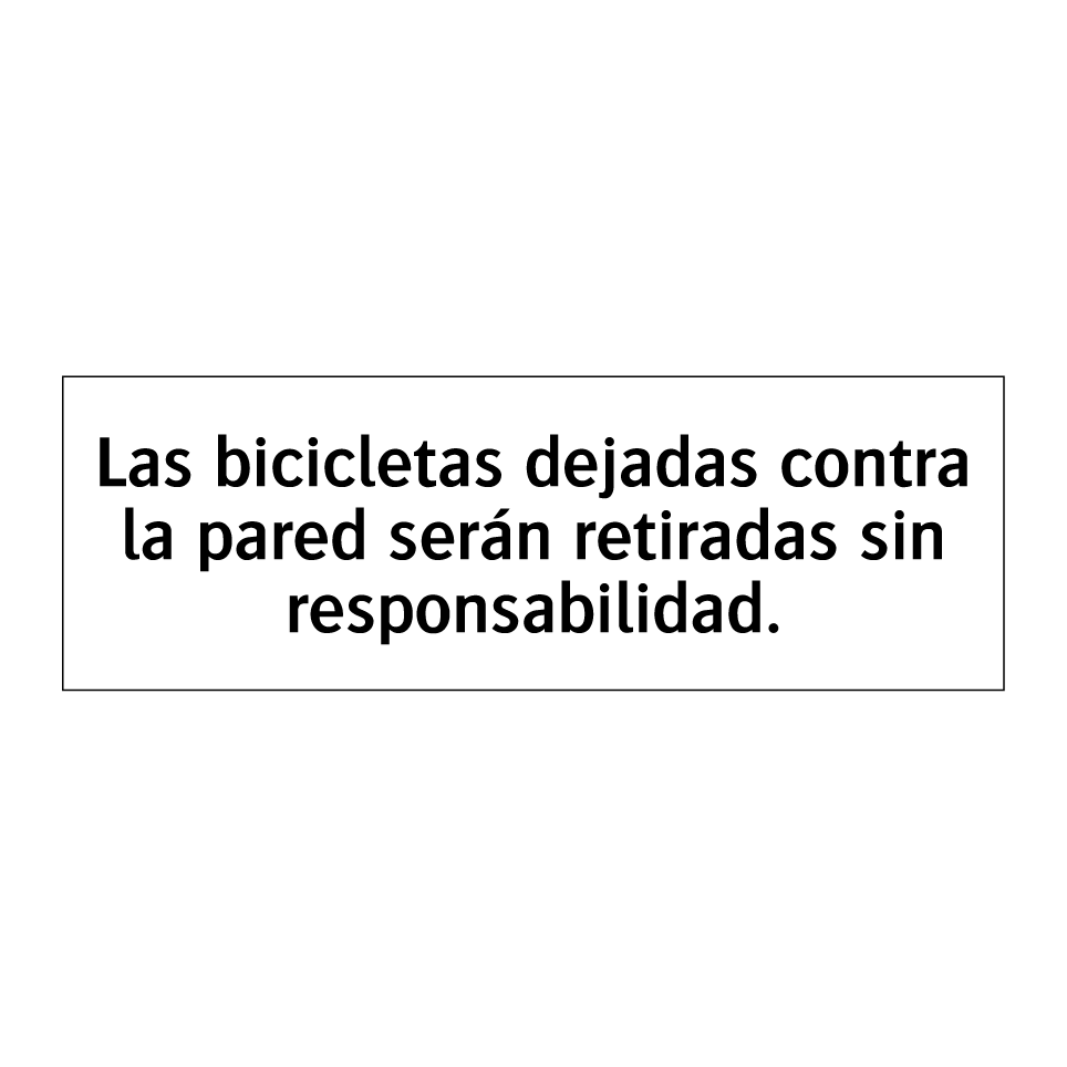 Las bicicletas dejadas contra la pared serán retiradas sin responsabilidad.