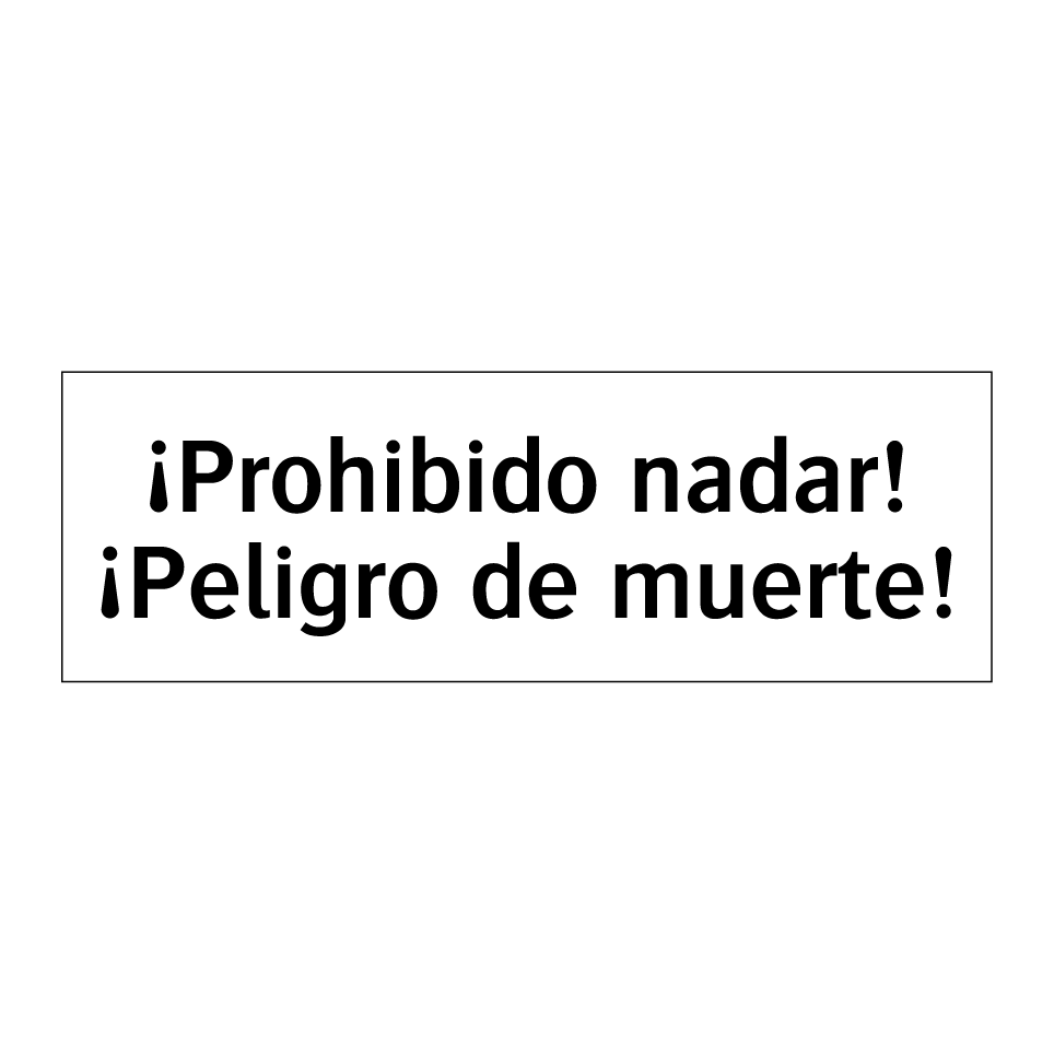 ¡Prohibido nadar! ¡Peligro de muerte!