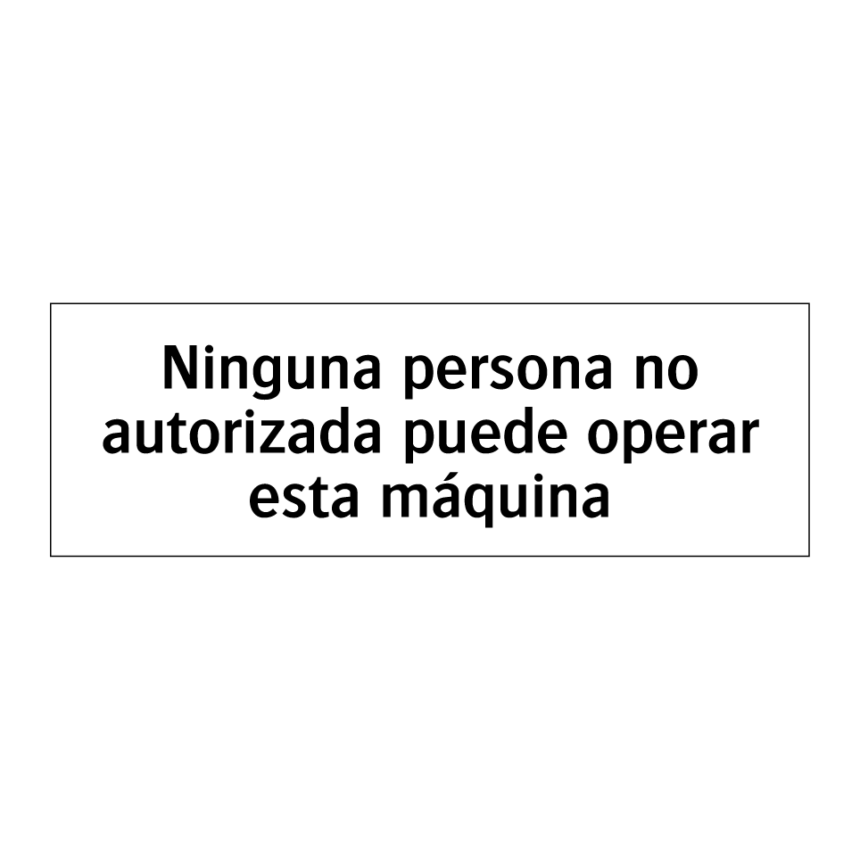 Ninguna persona no autorizada puede operar esta máquina