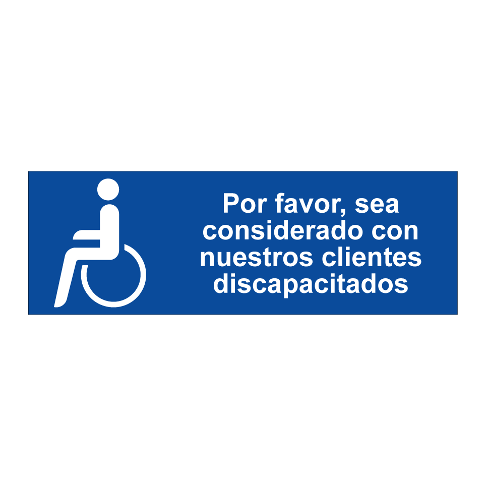 Por favor, sea considerado con nuestros clientes discapacitados