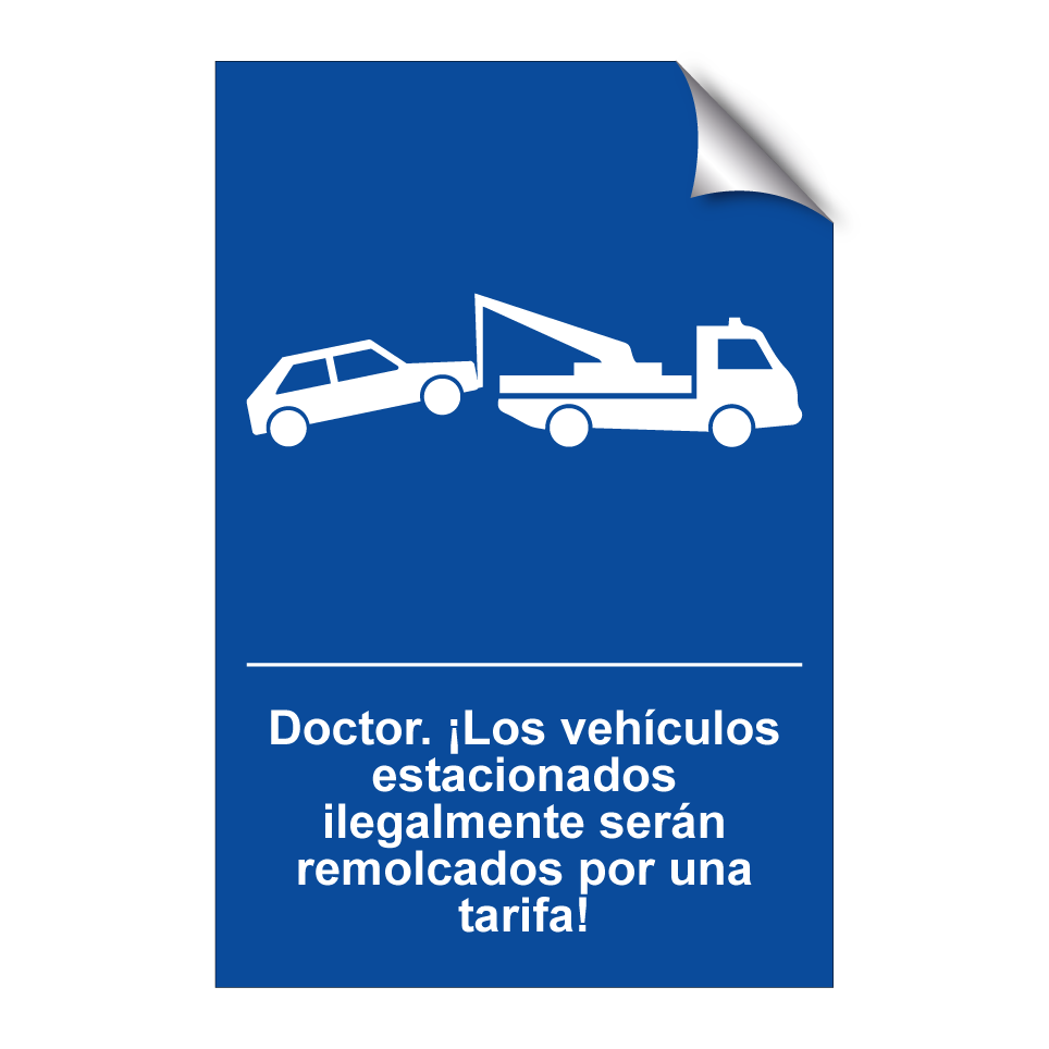Doctor. ¡Los vehículos estacionados ilegalmente serán remolcados por una tarifa!