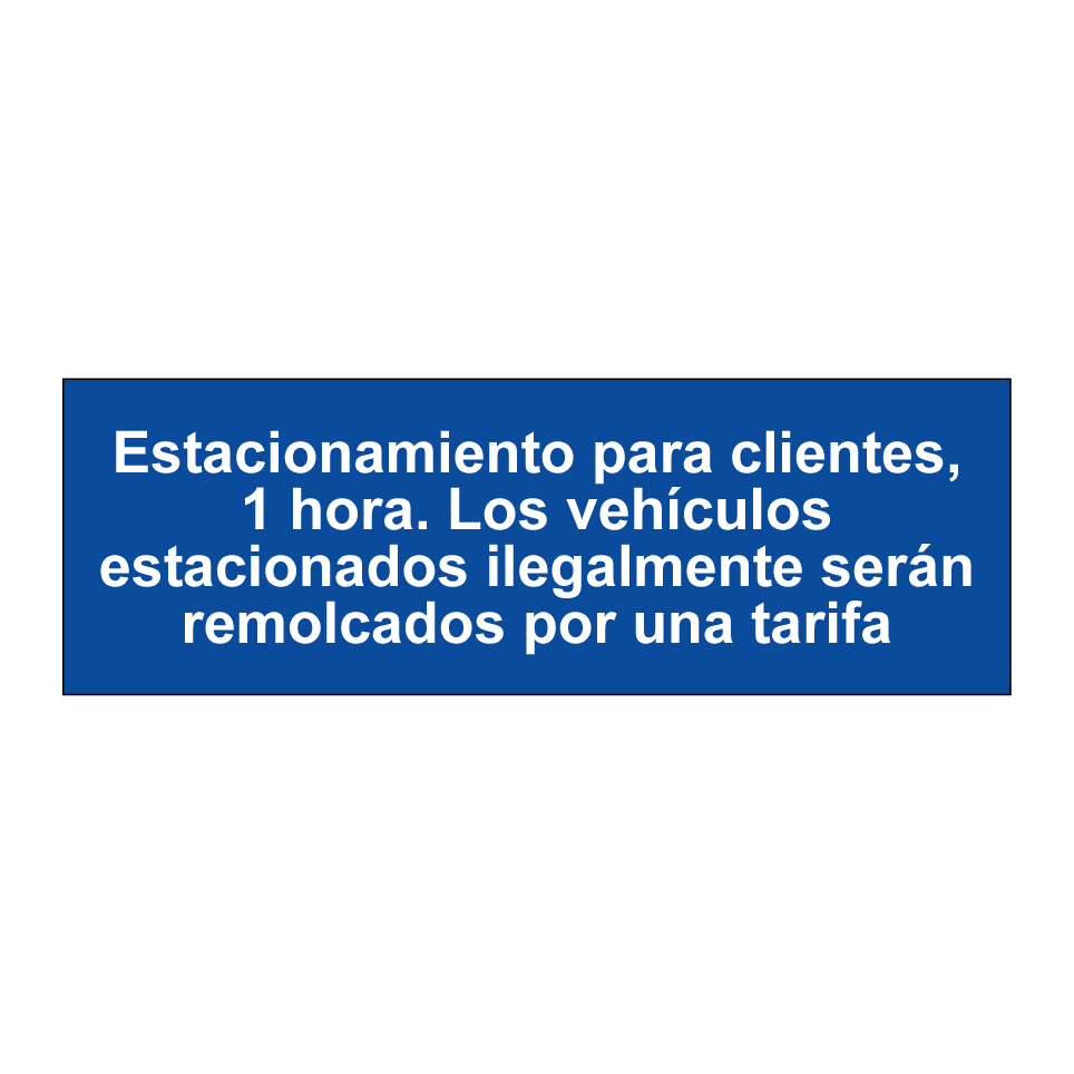 Estacionamiento para clientes, 1 hora. Los vehículos estacionados ilegalmente serán remolcados por una tarifa
