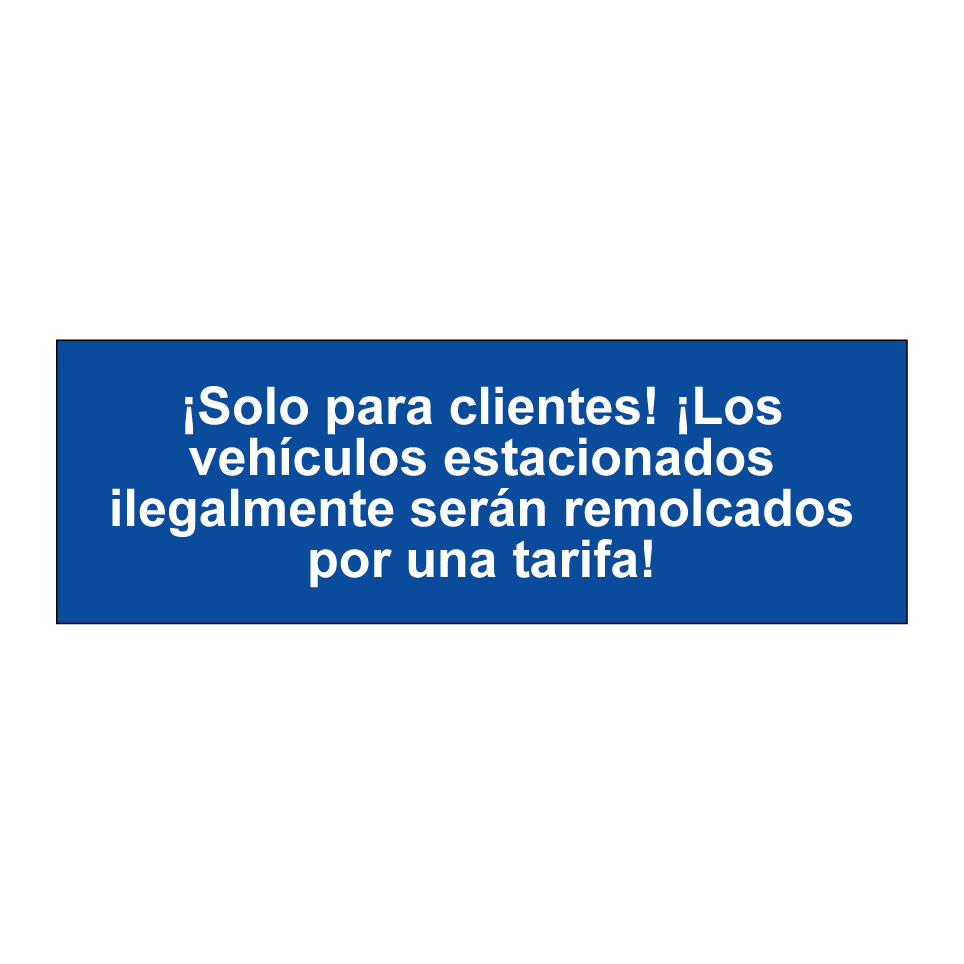 ¡Solo para clientes! ¡Los vehículos estacionados ilegalmente serán remolcados por una tarifa!