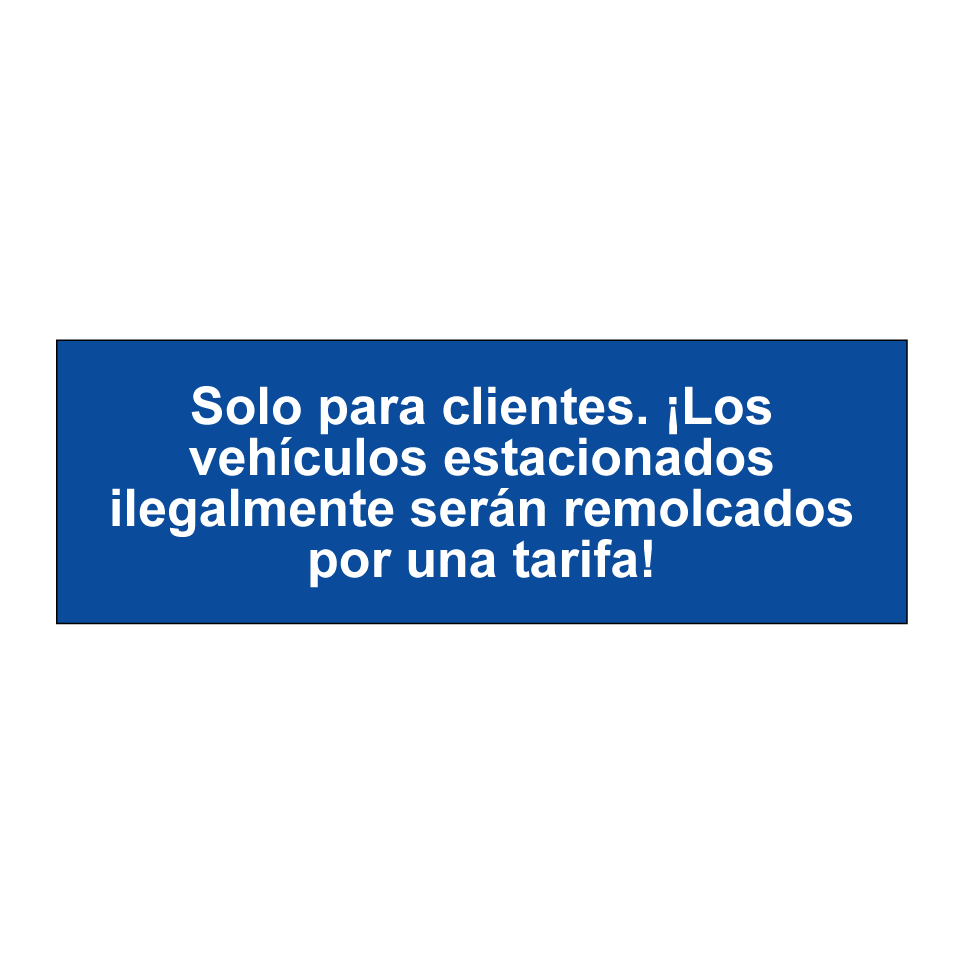 Solo para clientes. ¡Los vehículos estacionados ilegalmente serán remolcados por una tarifa!