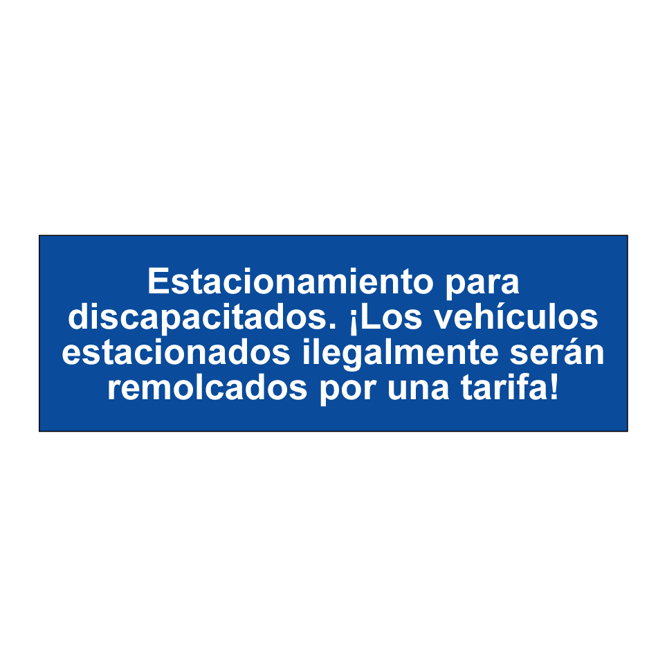 Estacionamiento para discapacitados. ¡Los vehículos estacionados ilegalmente serán remolcados por una tarifa!