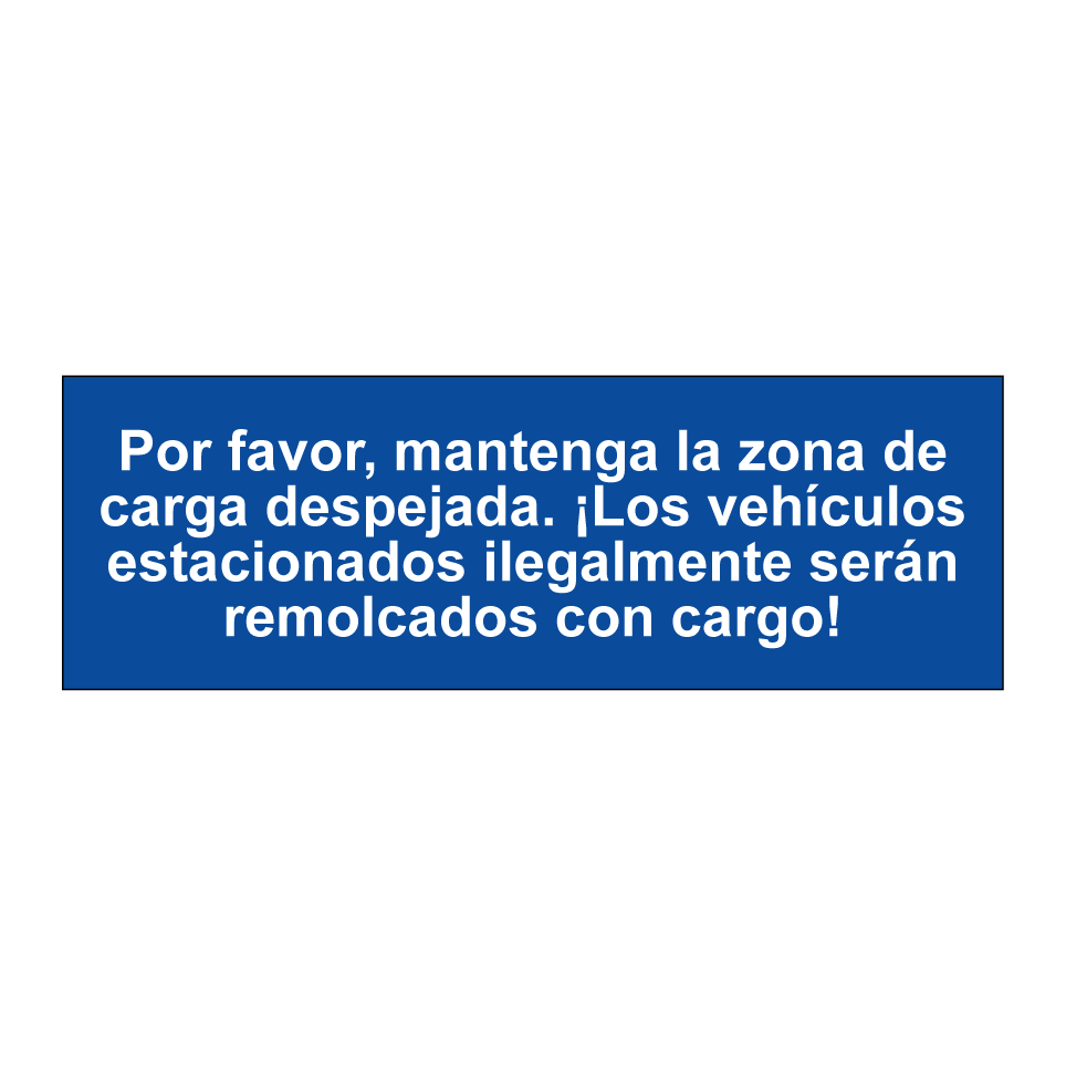 Por favor, mantenga la zona de carga despejada. ¡Los vehículos estacionados ilegalmente serán remolcados con cargo!