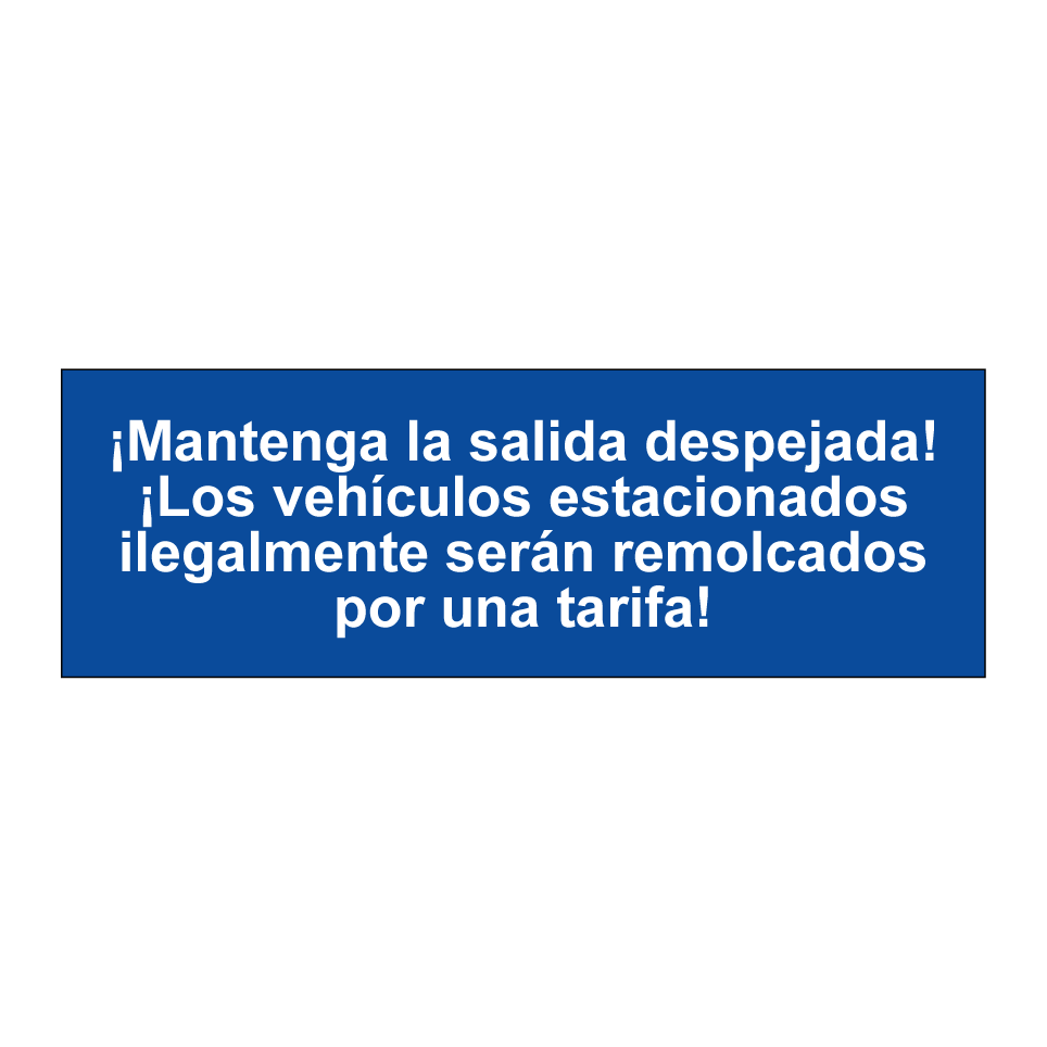 ¡Mantenga la salida despejada! ¡Los vehículos estacionados ilegalmente serán remolcados por una tarifa!