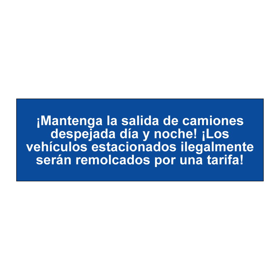 ¡Mantenga la salida de camiones despejada día y noche! ¡Los vehículos estacionados ilegalmente serán remolcados por una tarifa!