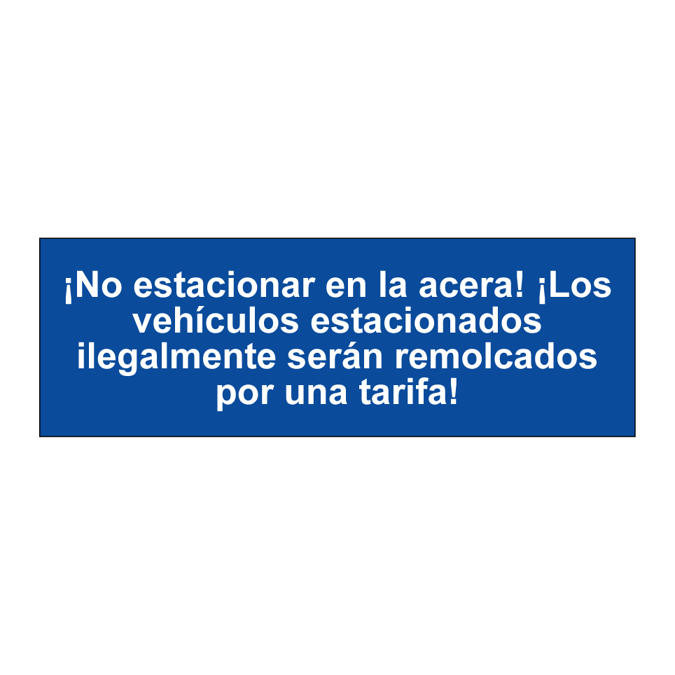 ¡No estacionar en la acera! ¡Los vehículos estacionados ilegalmente serán remolcados por una tarifa!