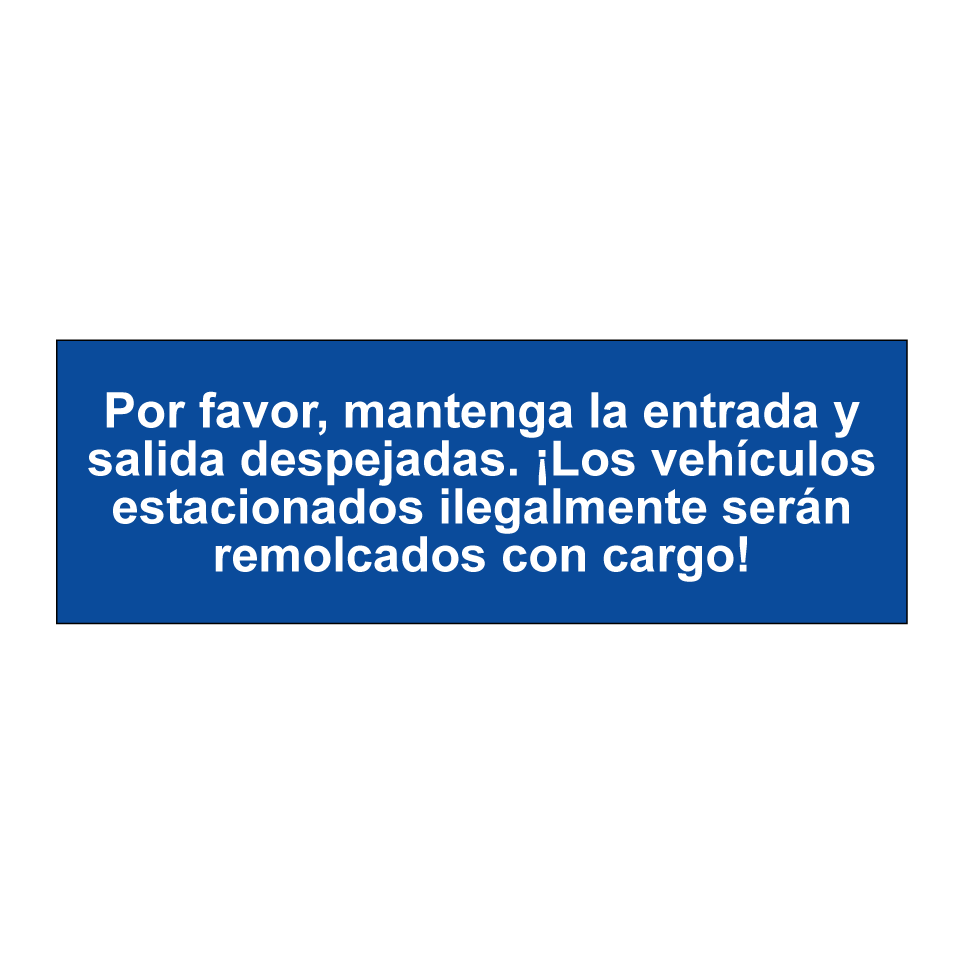 Por favor, mantenga la entrada y salida despejadas. ¡Los vehículos estacionados ilegalmente serán remolcados con cargo!