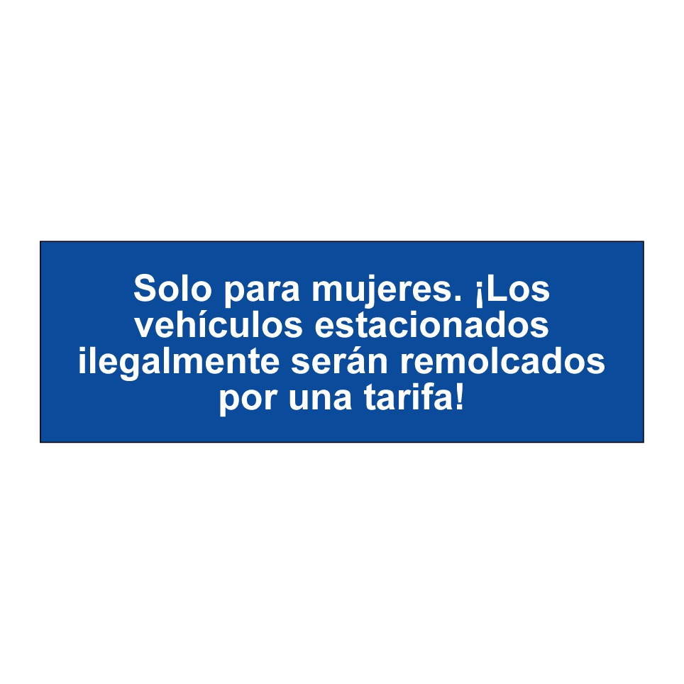 Solo para mujeres. ¡Los vehículos estacionados ilegalmente serán remolcados por una tarifa!