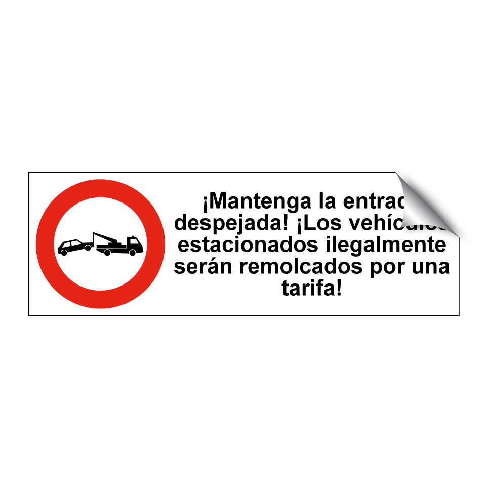¡Mantenga la entrada despejada! ¡Los vehículos estacionados ilegalmente serán remolcados por una tarifa!