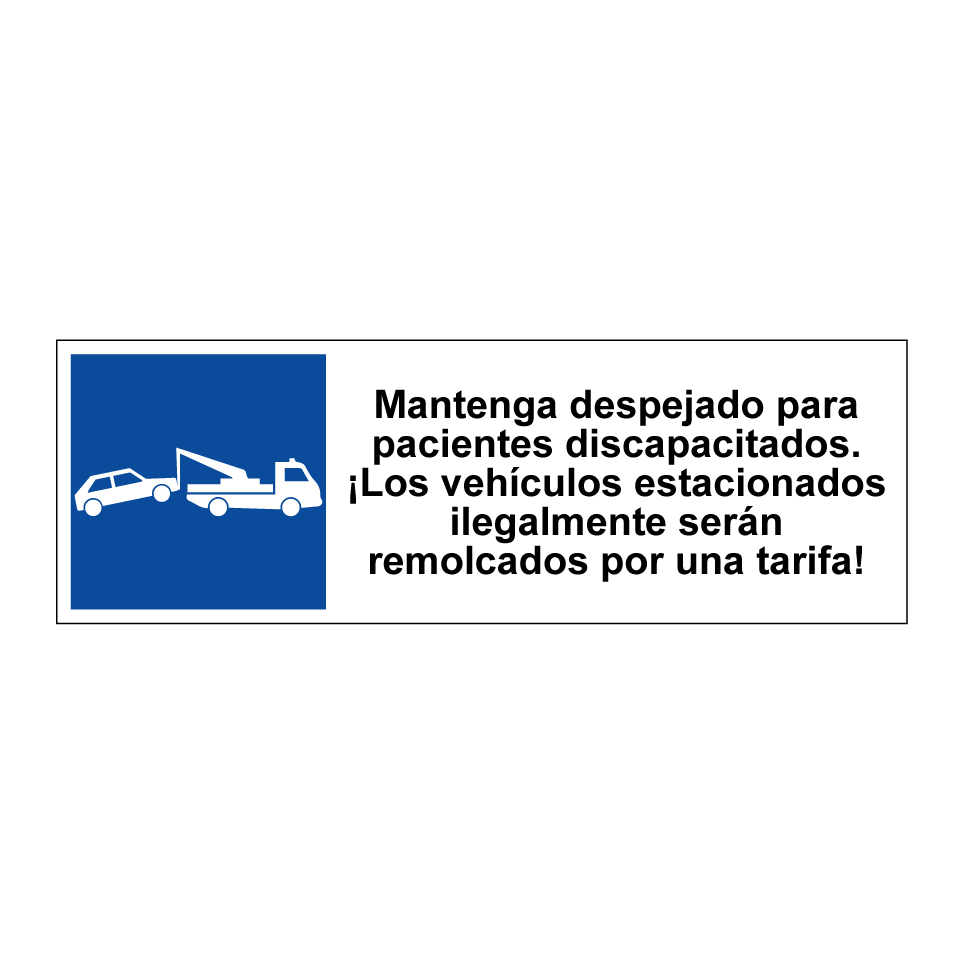 Mantenga despejado para pacientes discapacitados. ¡Los vehículos estacionados ilegalmente serán remolcados por una tarifa!