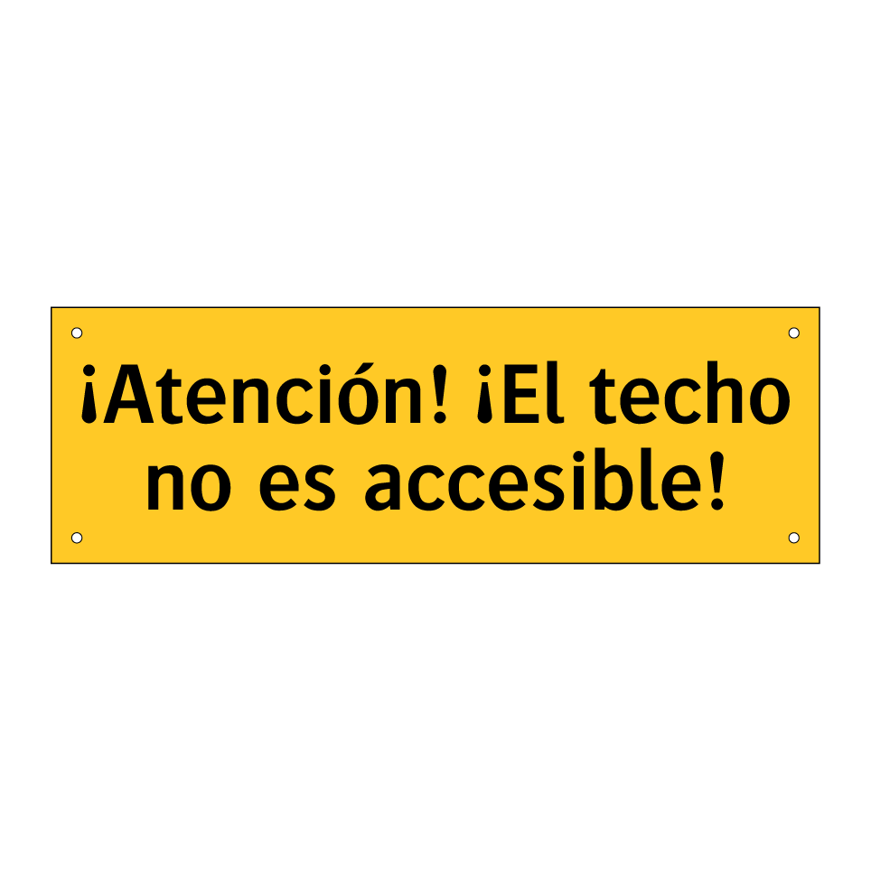 ¡Atención! ¡El techo no es accesible!