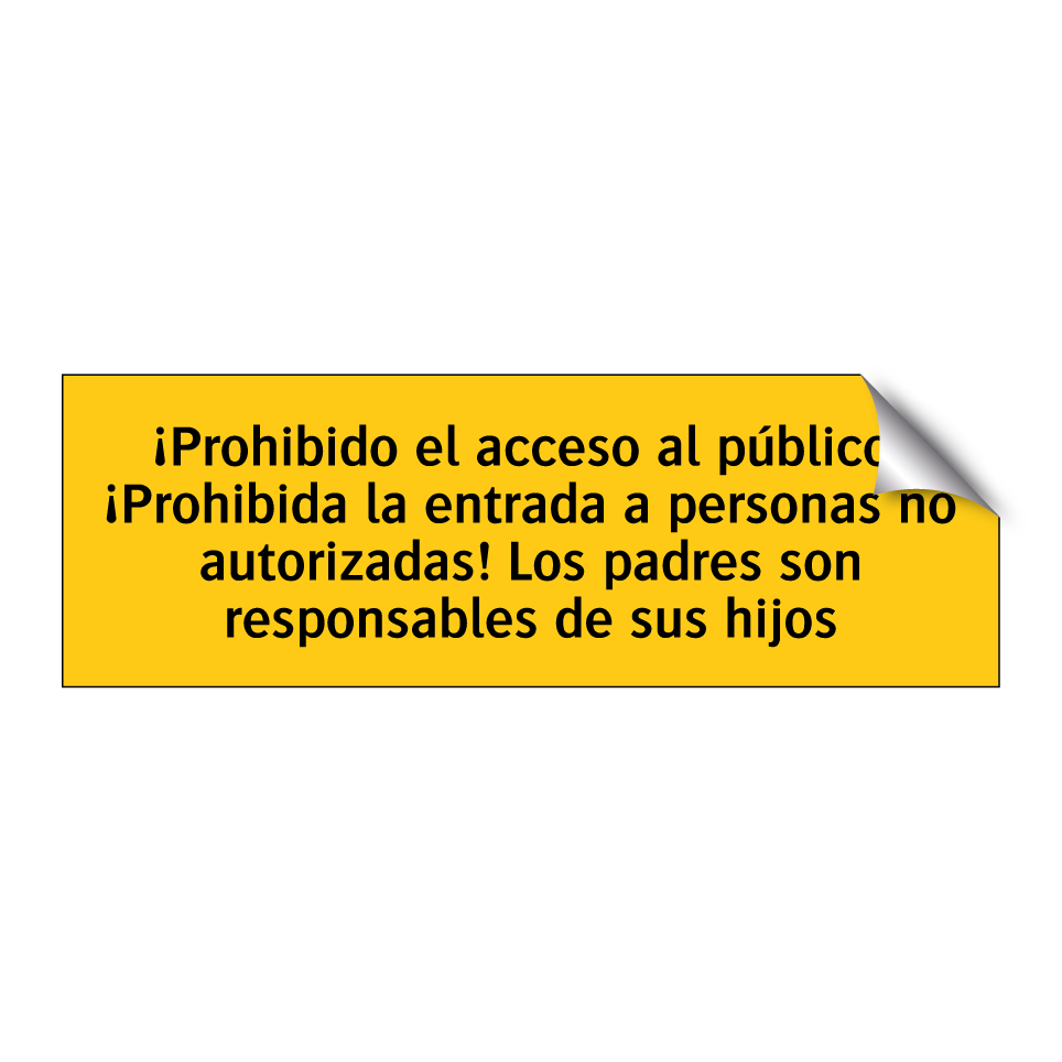 ¡Prohibido el acceso al público! ¡Prohibida la entrada a personas no autorizadas! Los padres son responsables de sus hijos