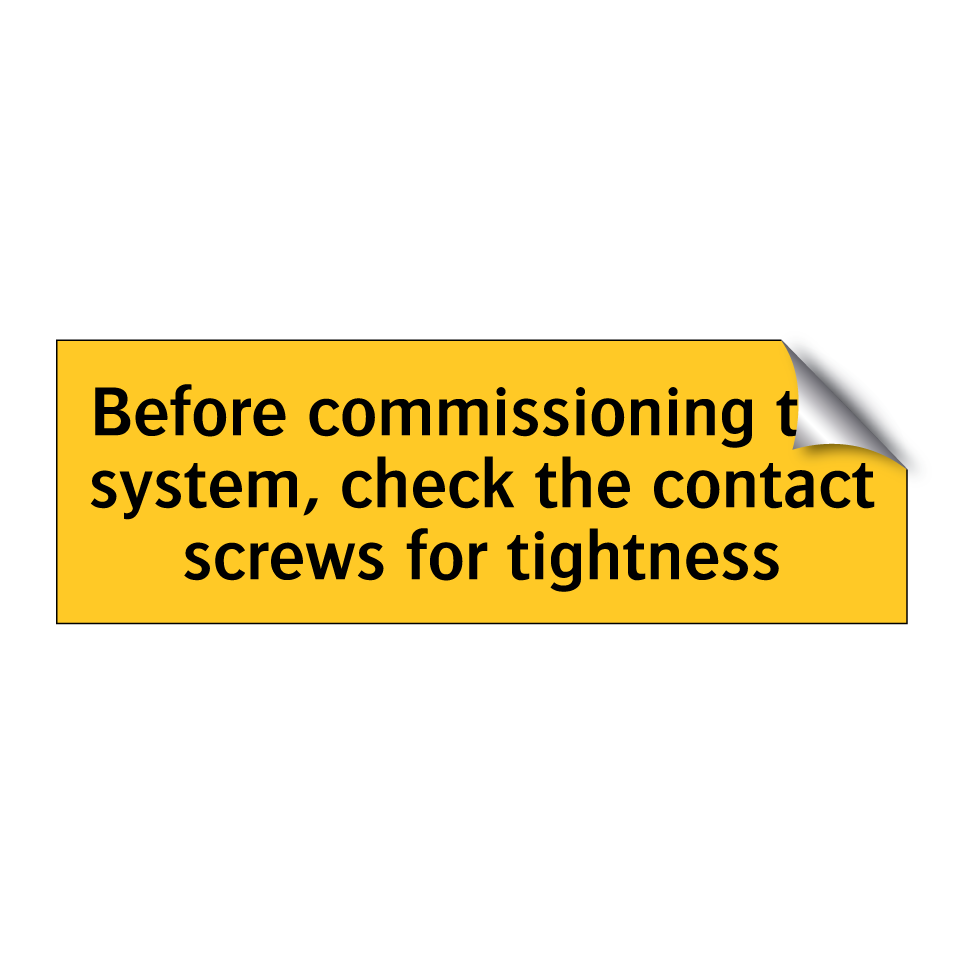 Before commissioning the system, check the contact screws for tightness