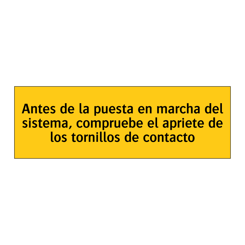 Antes de la puesta en marcha del sistema, compruebe el apriete de los tornillos de contacto