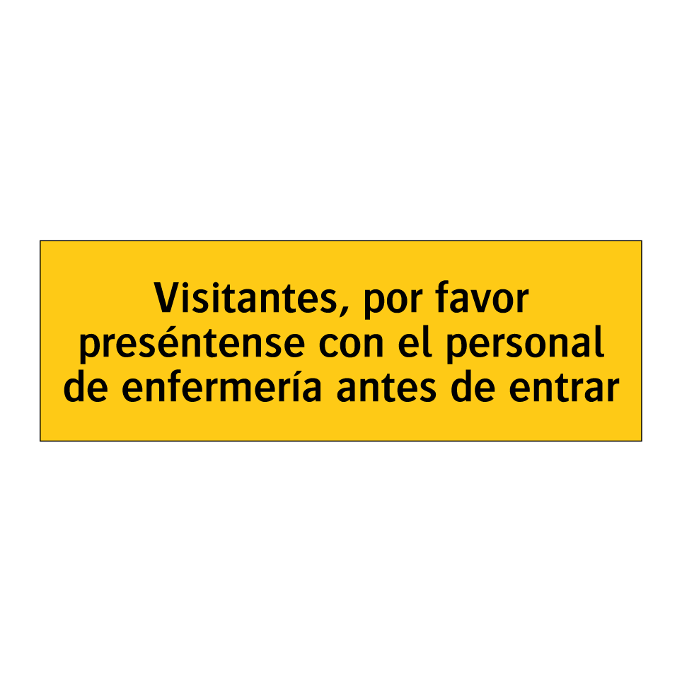Visitantes, por favor preséntense con el personal de enfermería antes de entrar