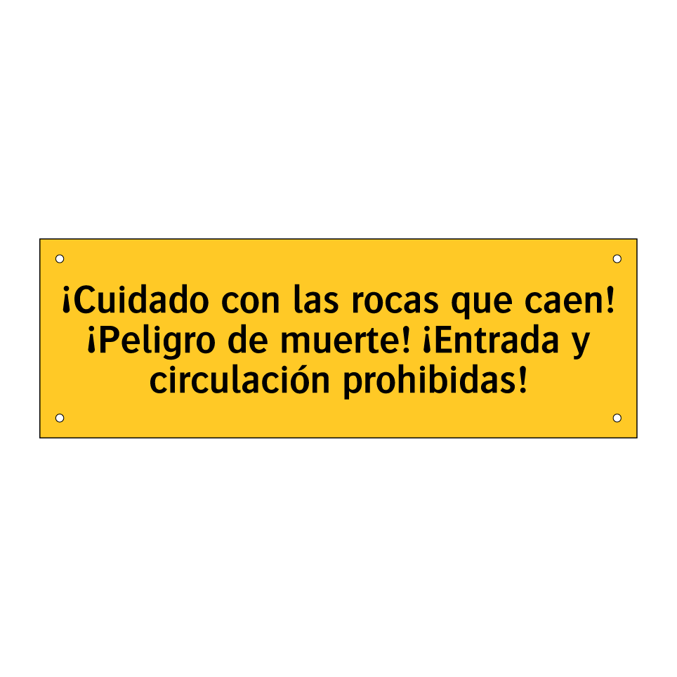 ¡Cuidado con las rocas que caen! ¡Peligro de muerte! ¡Entrada y circulación prohibidas!