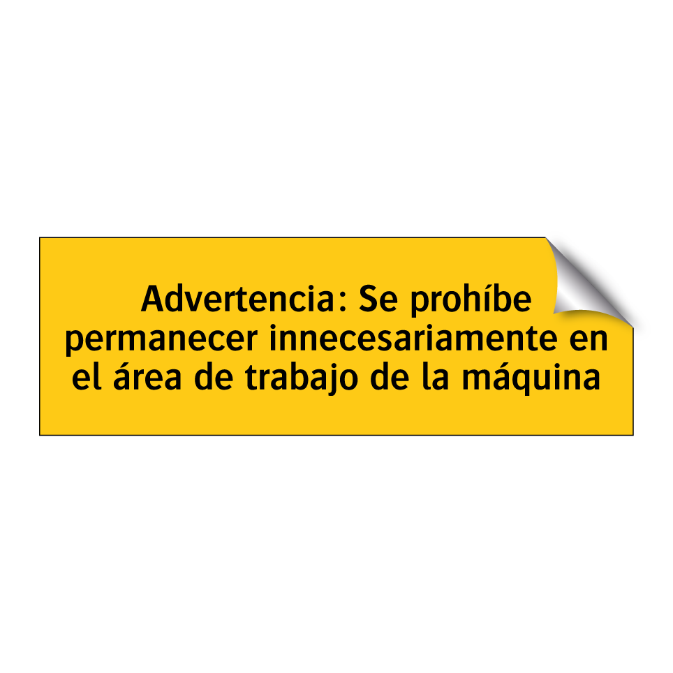 Advertencia: Se prohíbe permanecer innecesariamente en el área de trabajo de la máquina