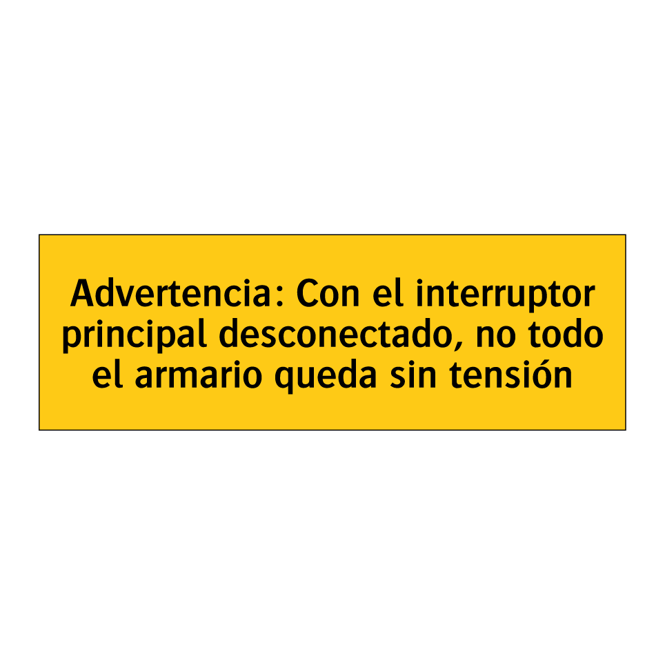 Advertencia: Con el interruptor principal desconectado, no todo el armario queda sin tensión