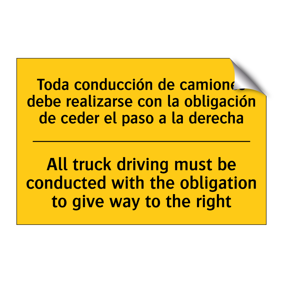 Toda conducción de camiones debe realizarse con la obligación de ceder el paso a la derecha - All truck driving must be conducted with the obligation to give way to the right