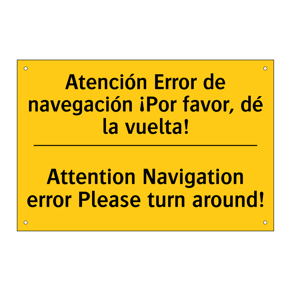 Atención Error de navegación ¡Por favor, dé la vuelta! - Attention Navigation error Please turn around!