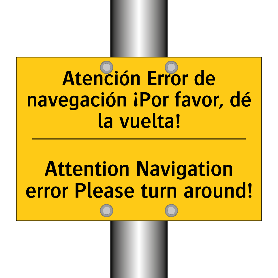 Atención Error de navegación ¡Por favor, dé la vuelta! - Attention Navigation error Please turn around!