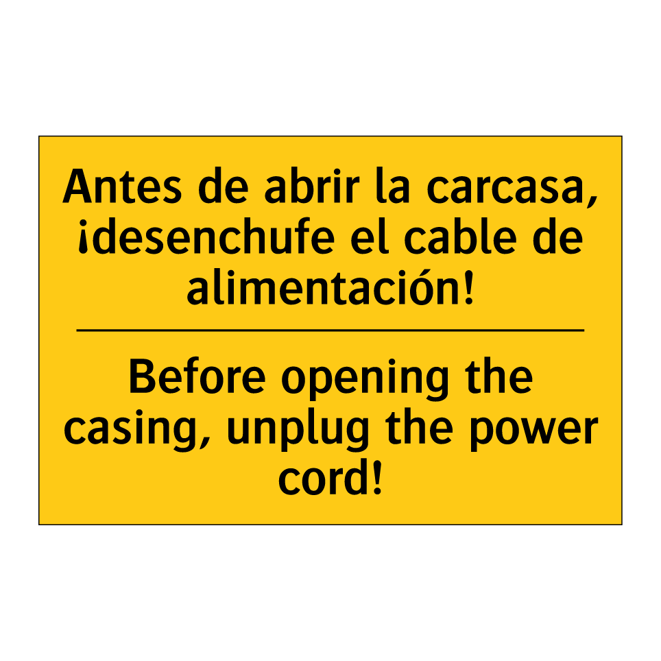 Antes de abrir la carcasa, ¡desenchufe el cable de alimentación! - Before opening the casing, unplug the power cord!