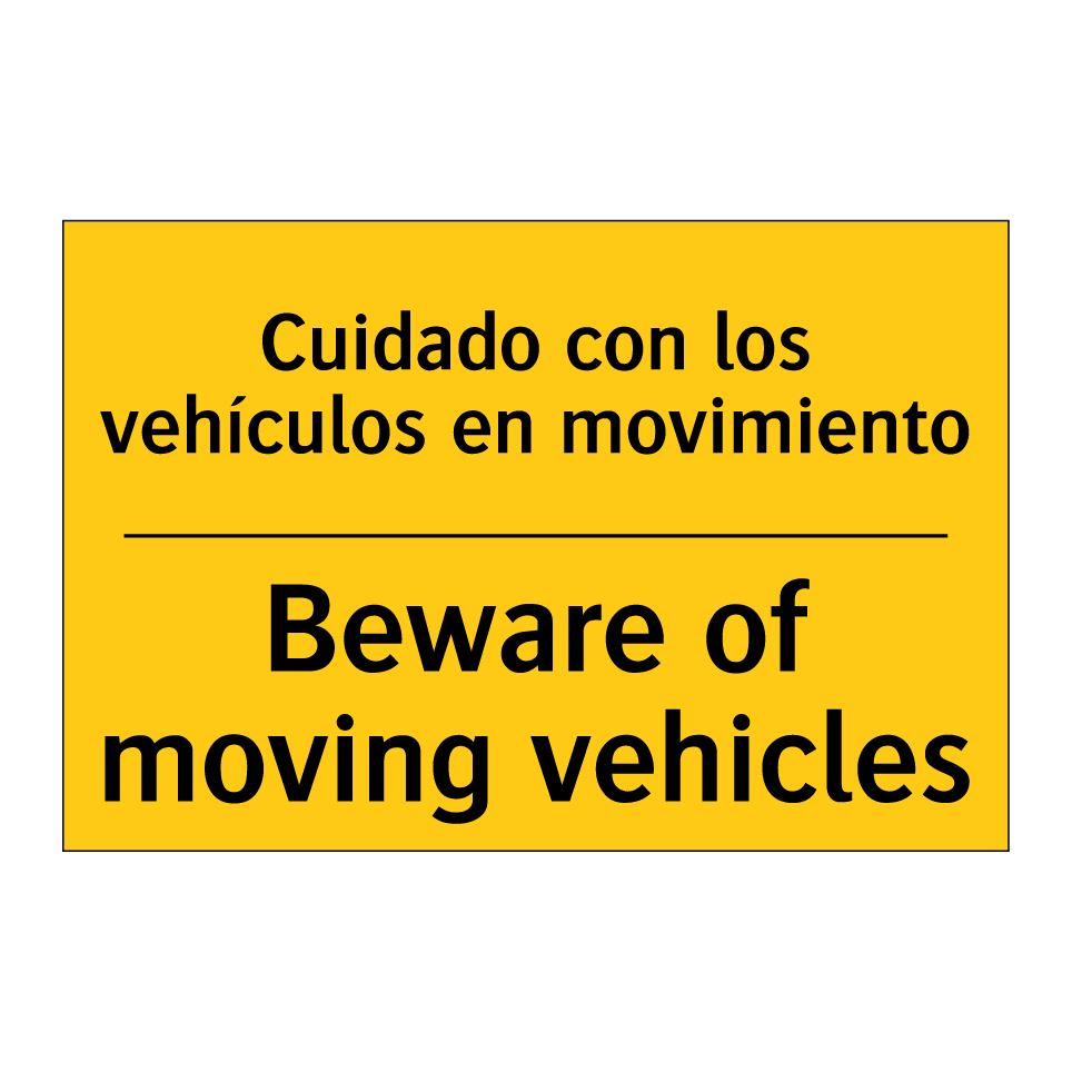 Cuidado con los vehículos en movimiento - Beware of moving vehicles