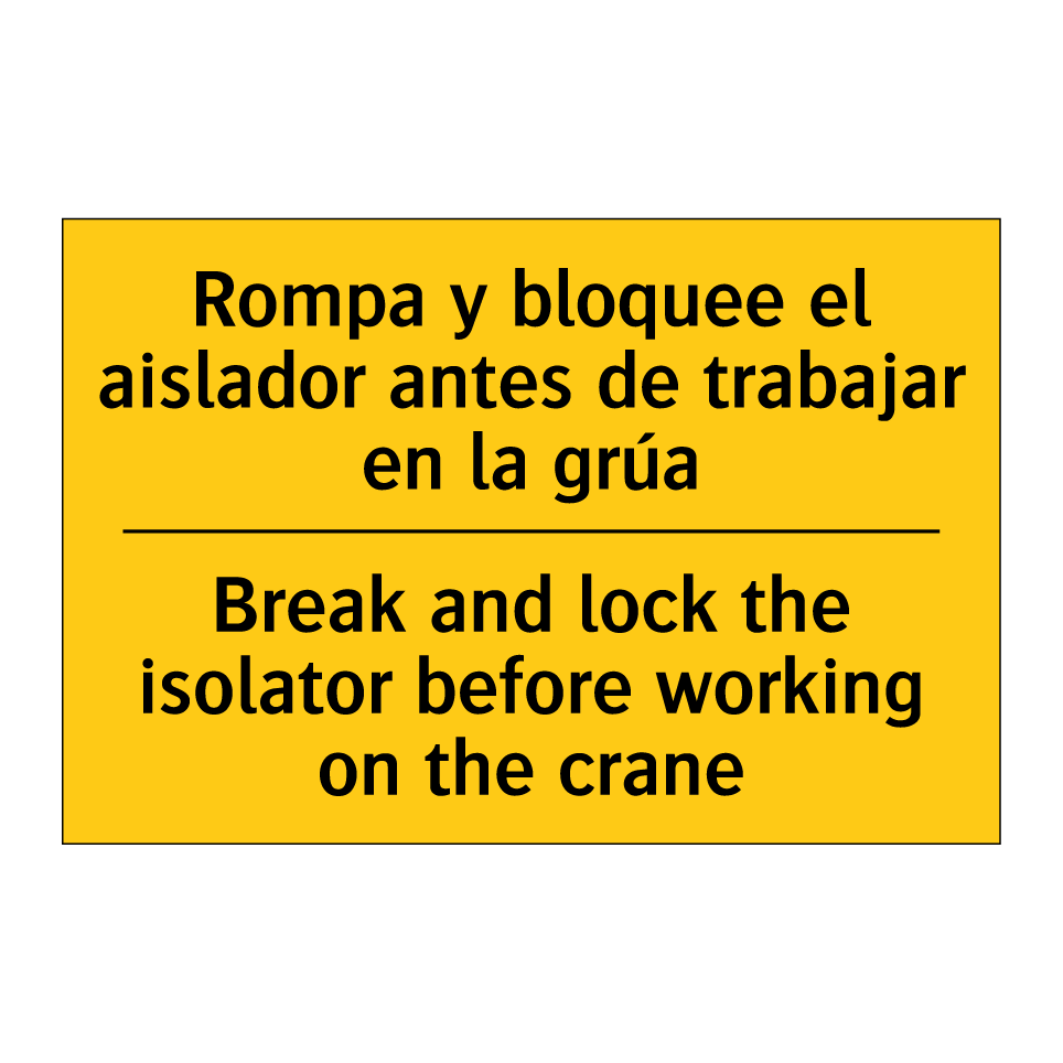 Rompa y bloquee el aislador antes de trabajar en la grúa - Break and lock the isolator before working on the crane