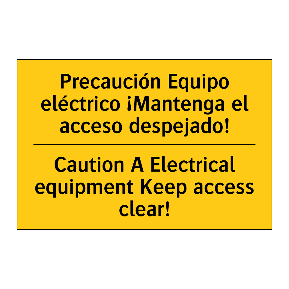 Precaución Equipo eléctrico ¡Mantenga el acceso despejado! - Caution A Electrical equipment Keep access clear!