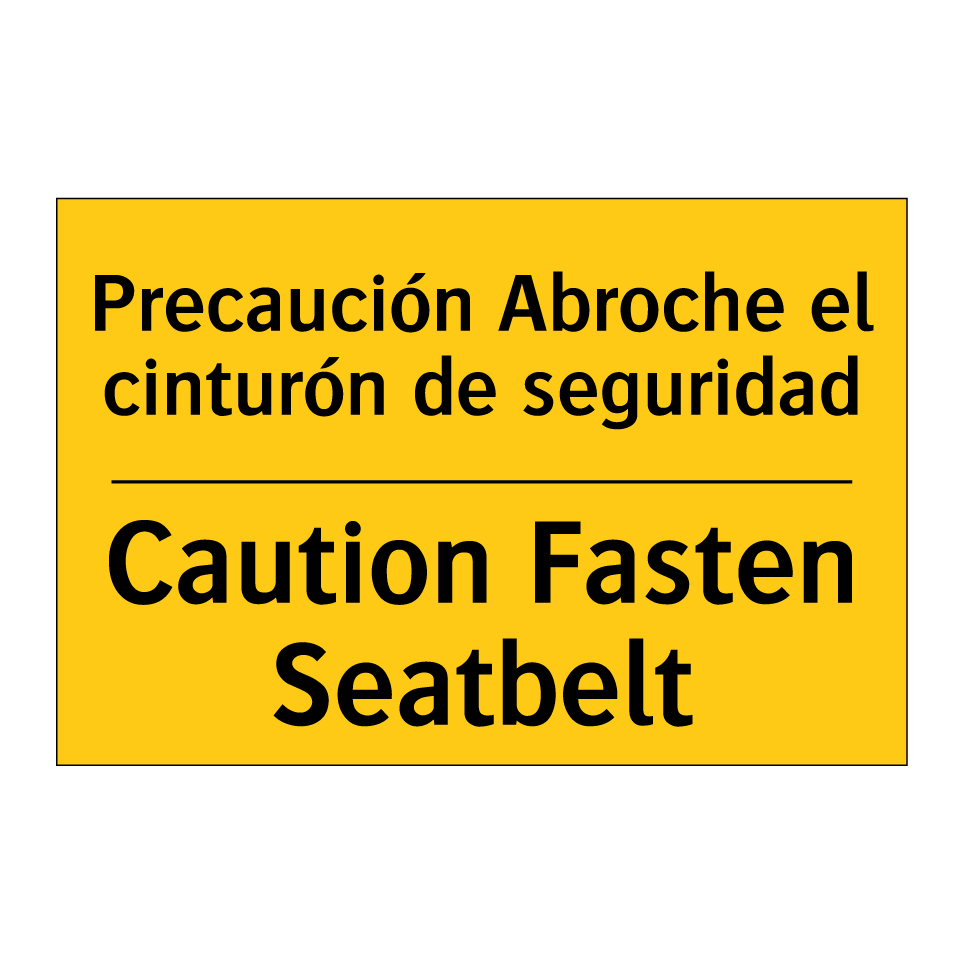 Precaución Abroche el cinturón de seguridad - Caution Fasten Seatbelt