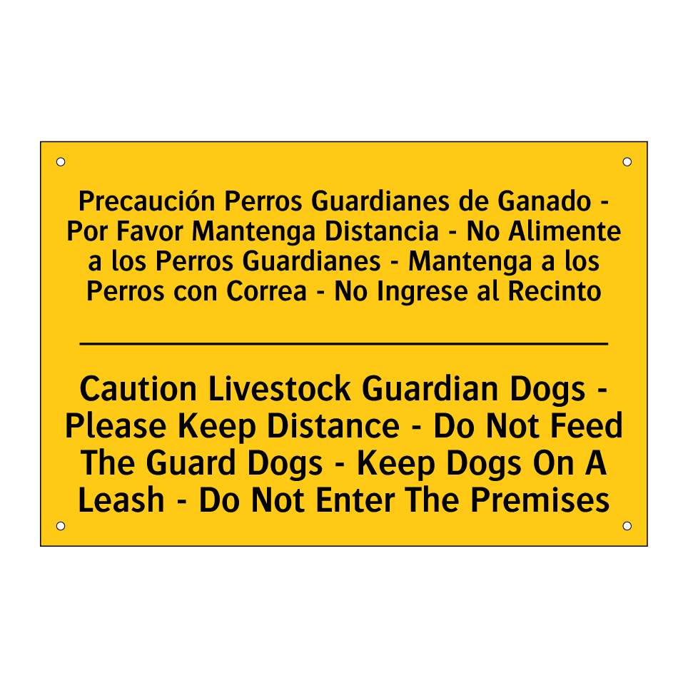 Precaución Perros Guardianes de Ganado - Por Favor Mantenga Distancia - No Alimente a los Perros Guardianes - Mantenga a los Perros con Correa - No Ingrese al Recinto - Caution Livestock Guardian Dogs - Please Keep Distance - Do Not Feed Th /.../