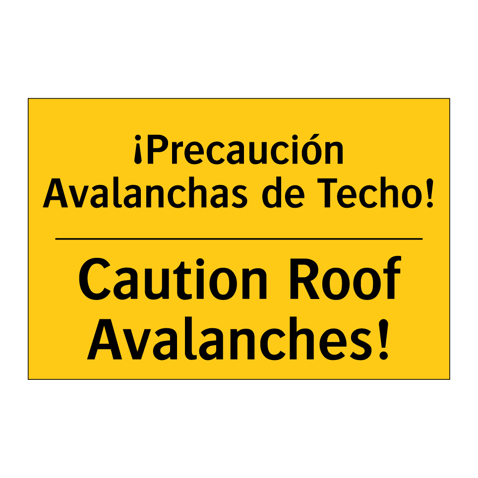 ¡Precaución Avalanchas de Techo! - Caution Roof Avalanches!