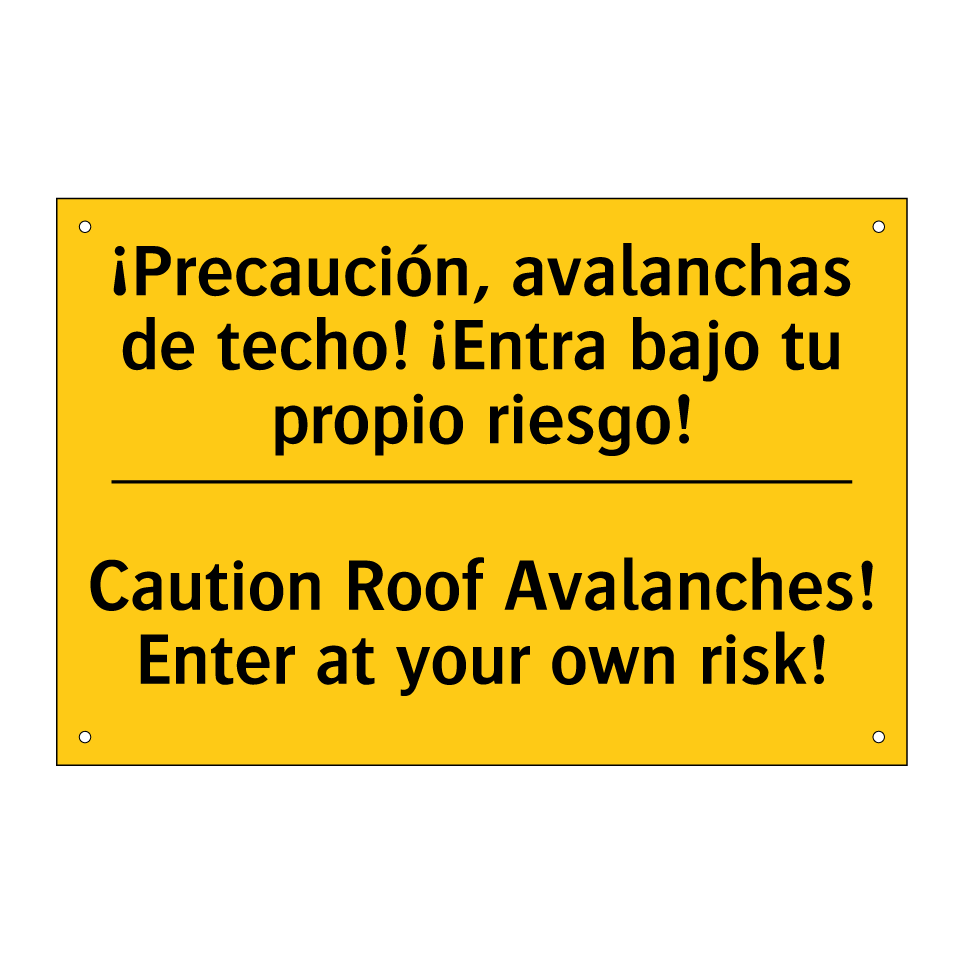 ¡Precaución, avalanchas de techo! ¡Entra bajo tu propio riesgo! - Caution Roof Avalanches! Enter at your own risk!