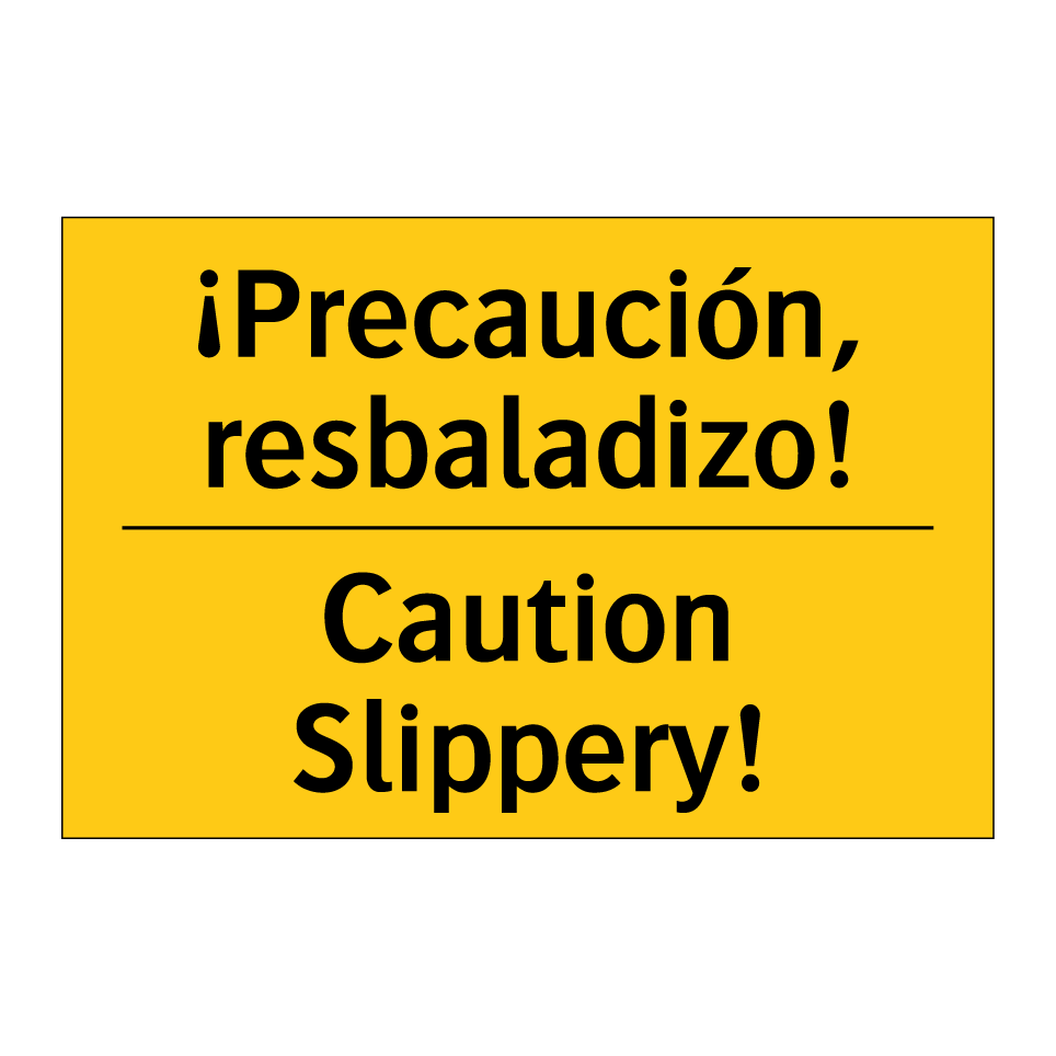 ¡Precaución, resbaladizo! - Caution Slippery!