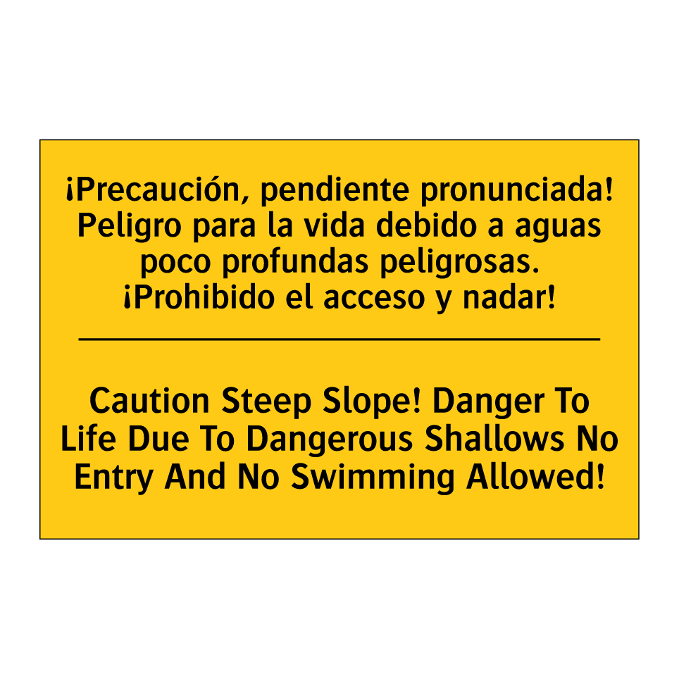 ¡Precaución, pendiente pronunciada! Peligro para la vida debido a aguas poco profundas peligrosas. ¡Prohibido el acceso y nadar! - Caution Steep Slope! Danger To Life Due To Dangerous Shallows No Entry And No Swimming Allowed!