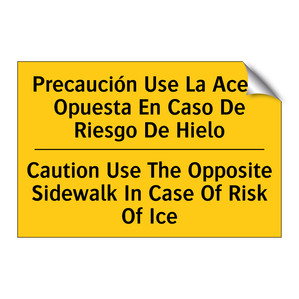 Precaución Use La Acera Opuesta En Caso De Riesgo De Hielo - Caution Use The Opposite Sidewalk In Case Of Risk Of Ice