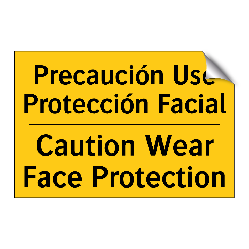 Precaución Use Protección Facial - Caution Wear Face Protection