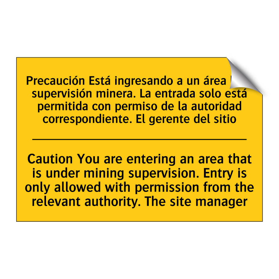 Precaución Está ingresando a un área bajo supervisión minera. La entrada solo está permitida con permiso de la autoridad correspondiente. El gerente del sitio - Caution You are entering an area that is under mining supervision. Entry is onl /.../