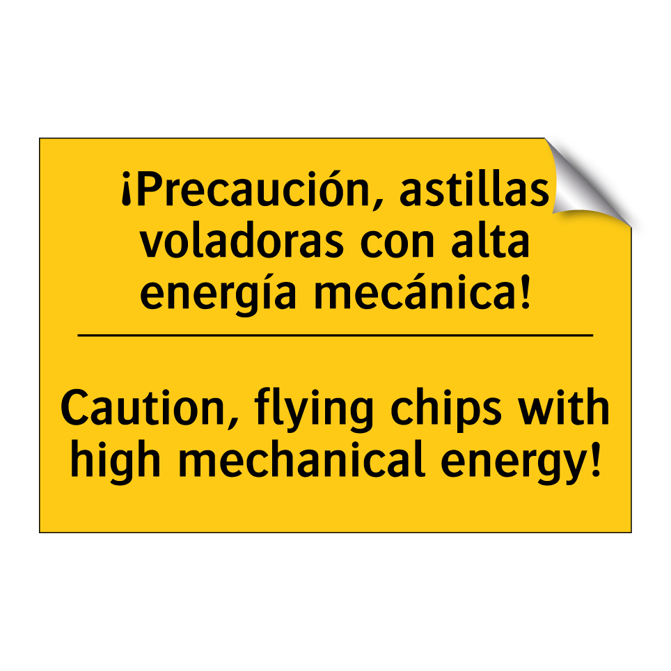 ¡Precaución, astillas voladoras con alta energía mecánica! - Caution, flying chips with high mechanical energy!