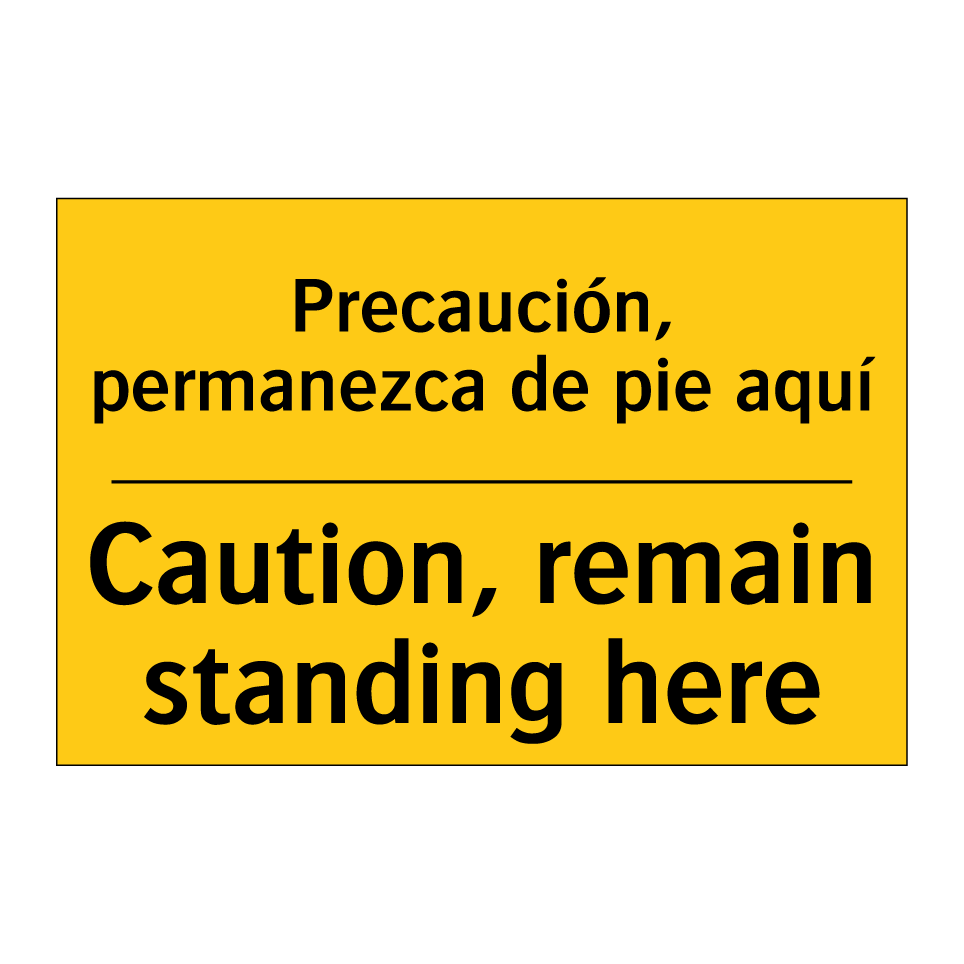 Precaución, permanezca de pie aquí - Caution, remain standing here