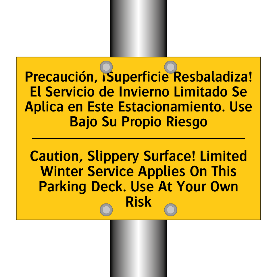 Precaución, ¡Superficie Resbaladiza! El Servicio de Invierno Limitado Se Aplica en Este Estacionamiento. Use Bajo Su Propio Riesgo - Caution, Slippery Surface! Limited Winter Service Applies On This Parking Deck. Use At Your Own Risk