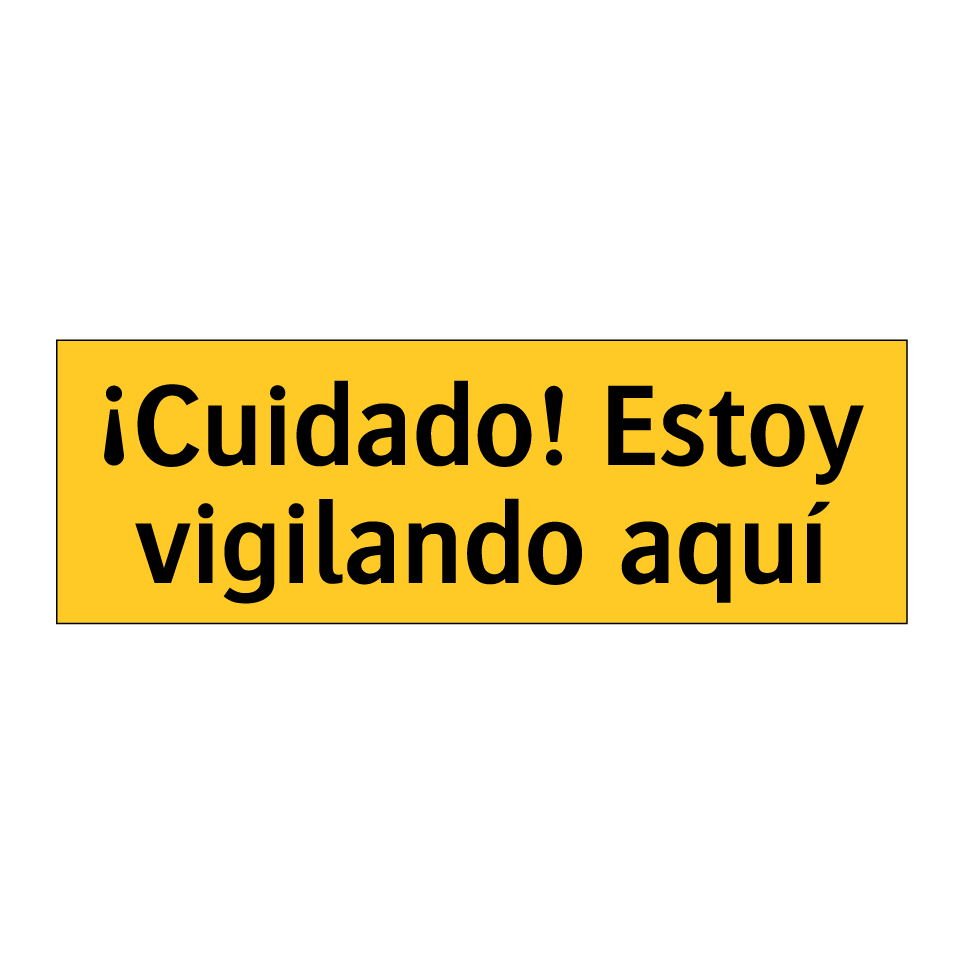 ¡Cuidado! Estoy vigilando aquí