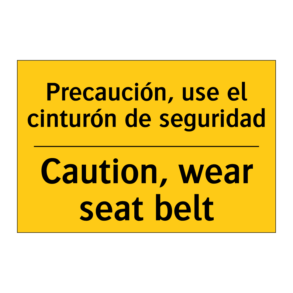 Precaución, use el cinturón de seguridad - Caution, wear seat belt