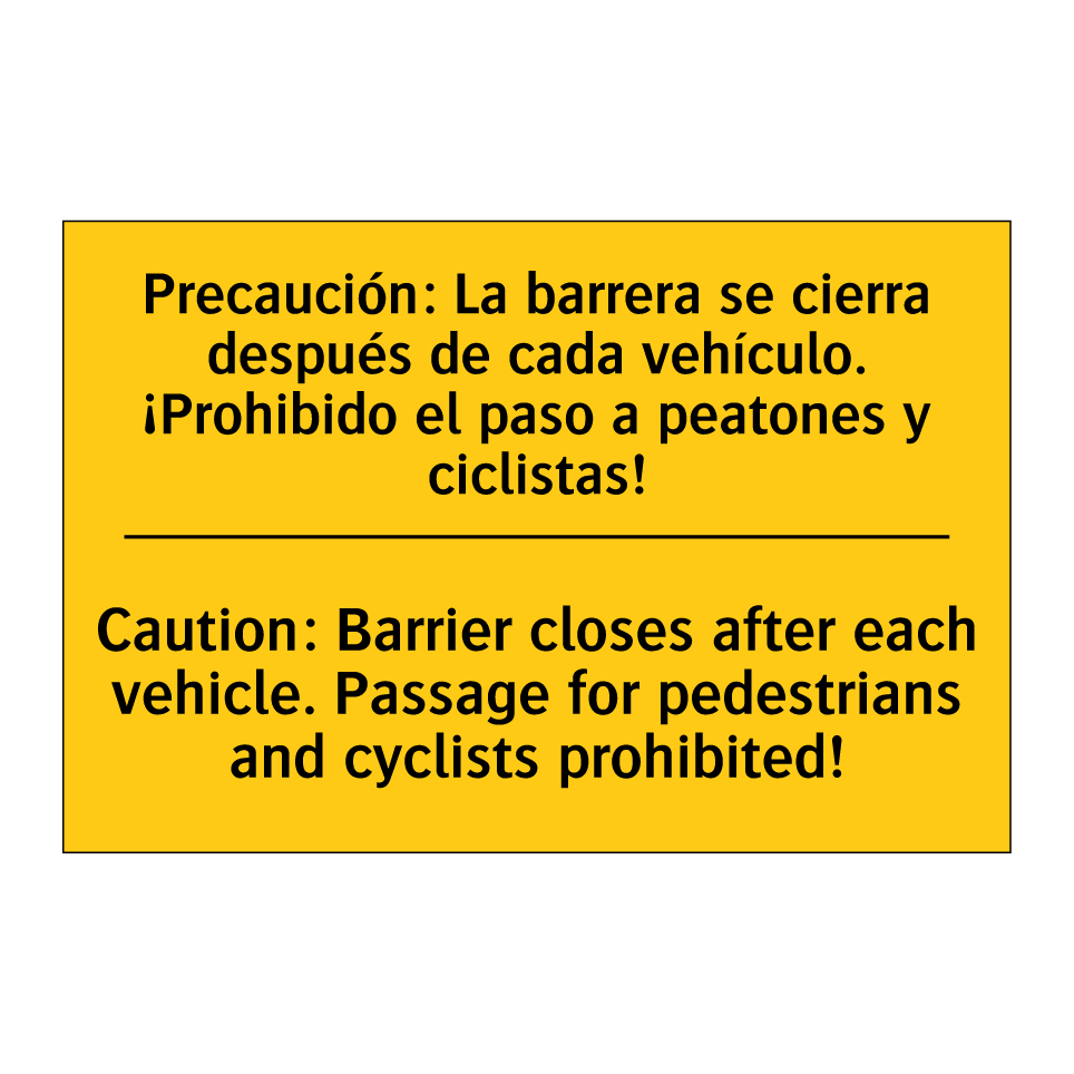 Precaución: La barrera se cierra después de cada vehículo. ¡Prohibido el paso a peatones y ciclistas! - Caution: Barrier closes after each vehicle. Passage for pedestrians and cyclists prohibited!
