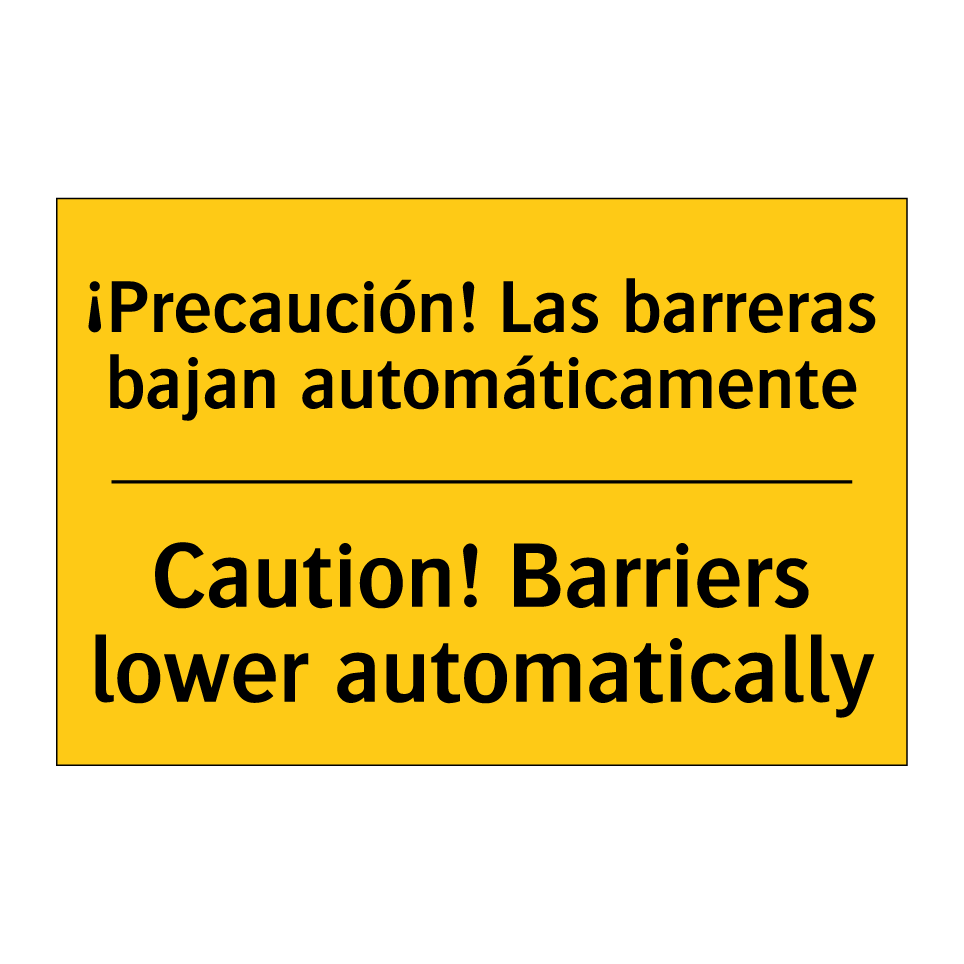 ¡Precaución! Las barreras bajan automáticamente - Caution! Barriers lower automatically
