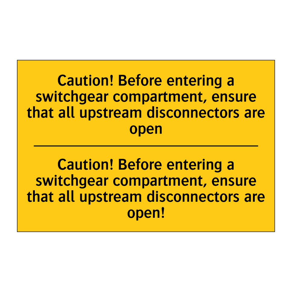 Caution! Before entering a switchgear compartment, ensure that all upstream disconnectors are open - Caution! Before entering a switchgear compartment, ensure that all upstream disconnectors are open!