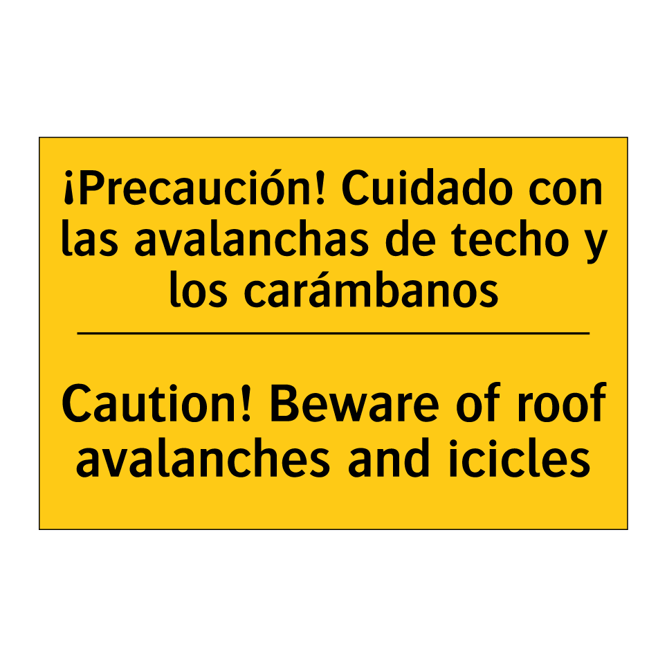 ¡Precaución! Cuidado con las avalanchas de techo y los carámbanos - Caution! Beware of roof avalanches and icicles